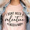 I Don't Need A Valentine, Single Valentine, Valentine's Day, Valentine Shirt, Valentine T Shirt