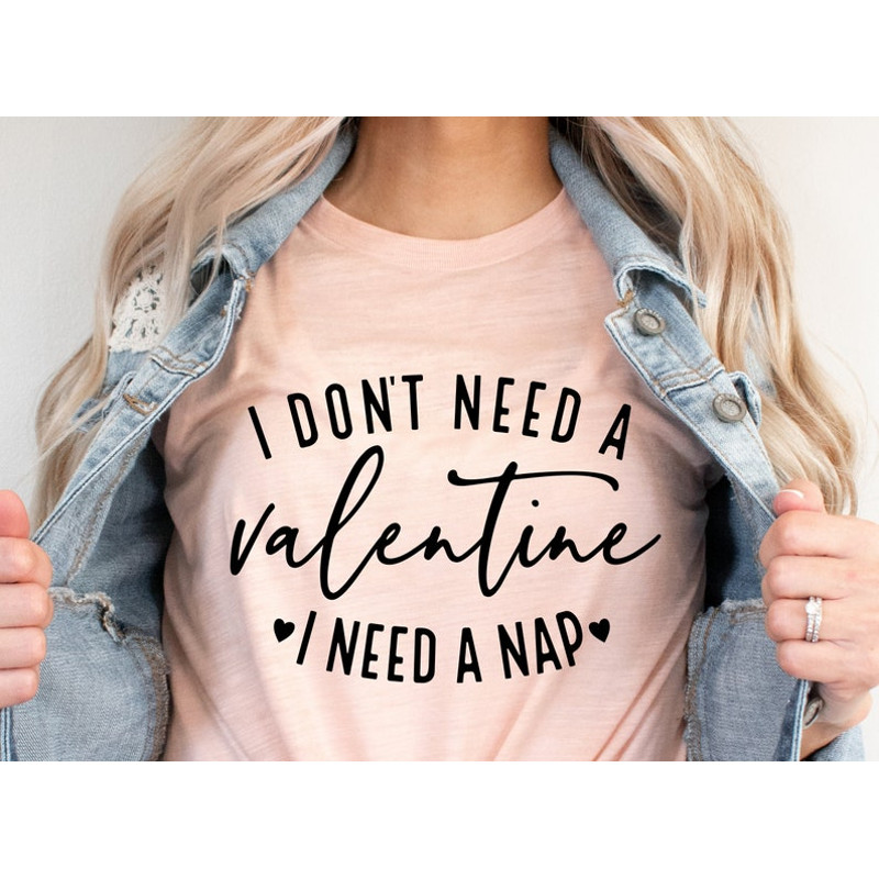 I Don't Need A Valentine, Single Valentine, Valentine's Day, Valentine Shirt, Valentine T Shirt