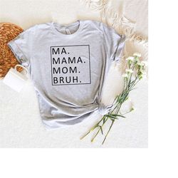mother's day shirt, ma mama mom bruh shirt, mama shirt, best mom shirt, mother's day gift, funny mother, mother gift