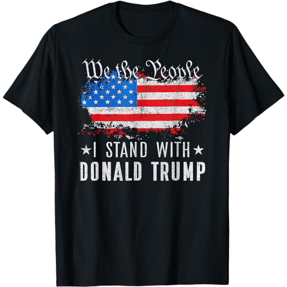We The People I Stand With Donald Trump 4th Of July USA Flag T-Shirt