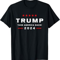 donald trump 2024 take america back election - the return t-shirt