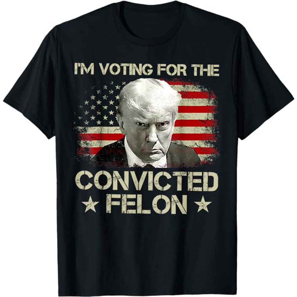 I'm Voting Convicted Felon 2024 Still Vote Donald Trump T-Shirt