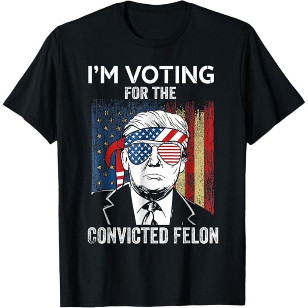 I'm Voting For The Convicted Felon Funny Trump 2024 T-Shirt, Trump Shirt, Trump Tshirt