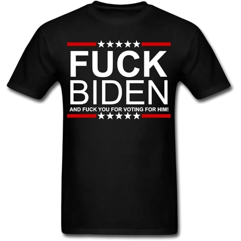 Fuck Biden and Fuck You for Voting for Him T-Shirt Funny FJB Shirt