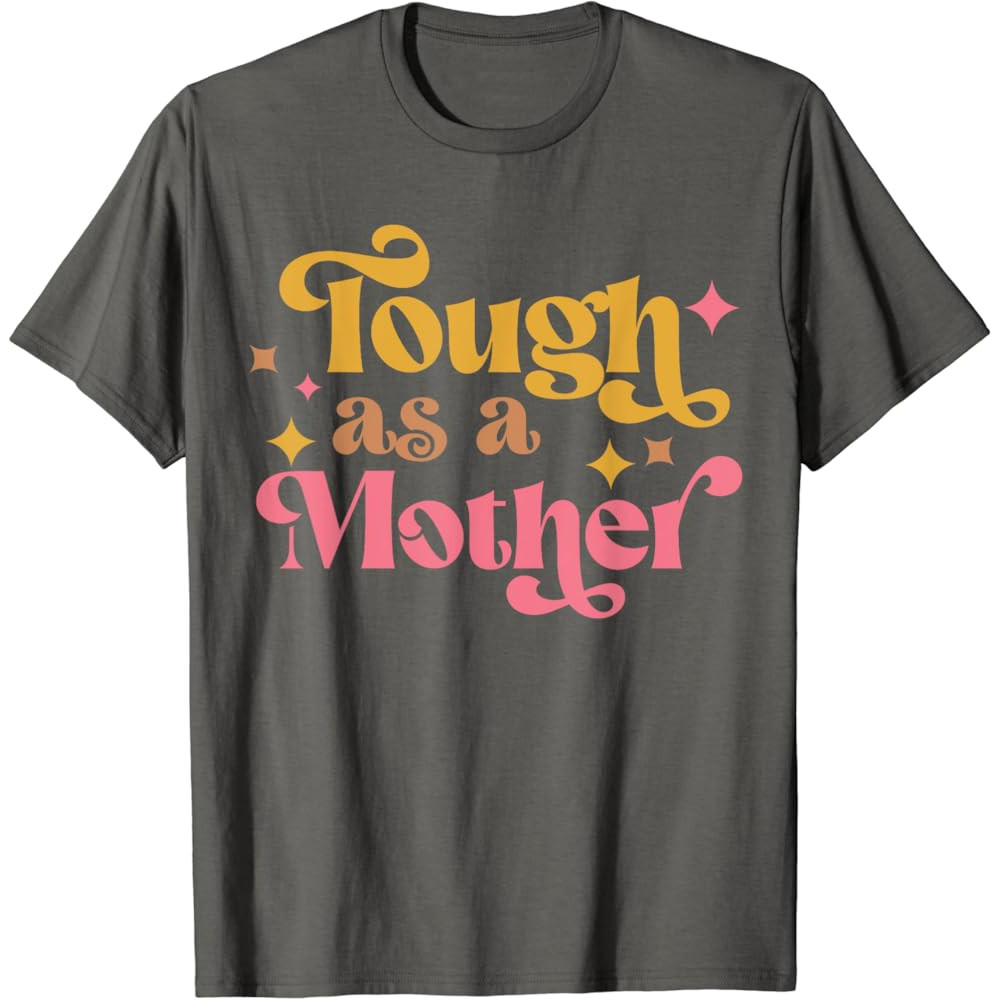 Tough As A Mother Shirt Mothers Day Shirt Gift For Mom Tough As A Mother Tshirt For Mothers Day Mothers Day Gift 0
