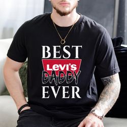 best levi's daddy ever father's day gift t-shirt