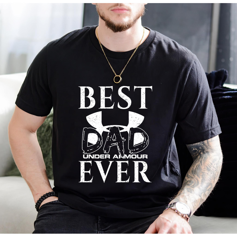 Best Under Armour Dad Ever Fathers Day Gift TShirt01black01blackjpg