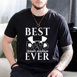 best under armour dad ever father's day gift t-shirt