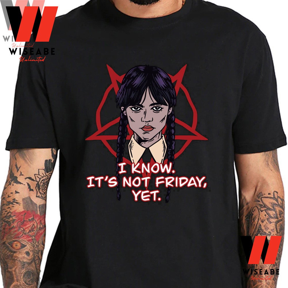 Unique I Know Its Not Friday Wednesday Addams T Shirtjpg