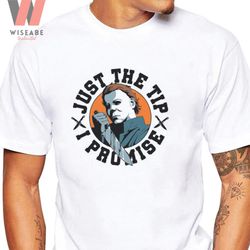 cheap just the tip i promise men michael myers shirt