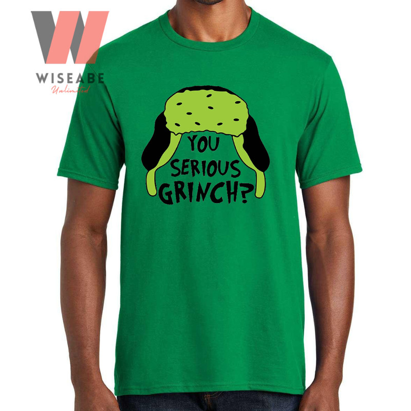 Cute Grinch Hat You Serious Grinch Green Christmas T Shirtjpg