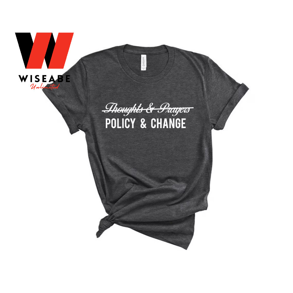 Gun Control Thoughts And Prayers Policy Change T Shirtjpg