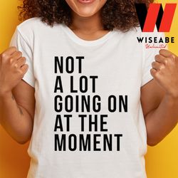 pop music taylor swift a lot going on at the moment shirt