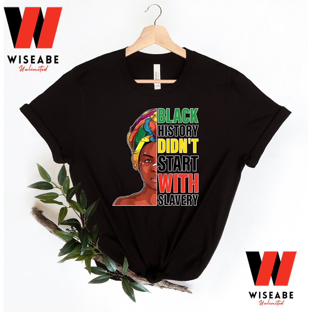 Black History Do Not Start With Slavery Black History Month T Shirt Juneteenth Shirtjpg