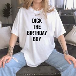 hot dick the birthday boy unisex t-shirt
