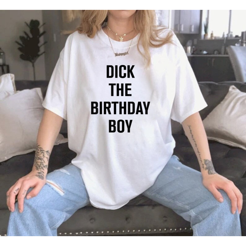 Hot Dick The Birthday Boy Unisex TShirtjpg