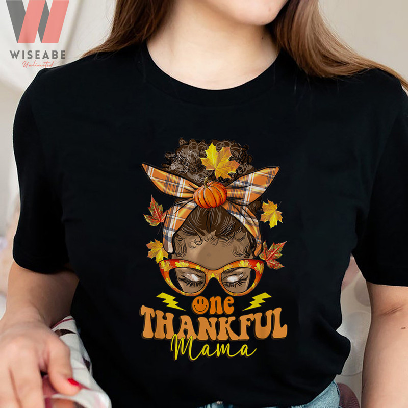 Thanksgiving Hippie Messy Bun Pumpkin Fall Vibes One Thankful Mama T Shirtjpg