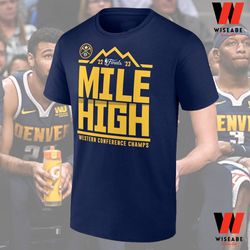hot nba playoffs 2023 mile high denver nuggets western conference champions t shirt