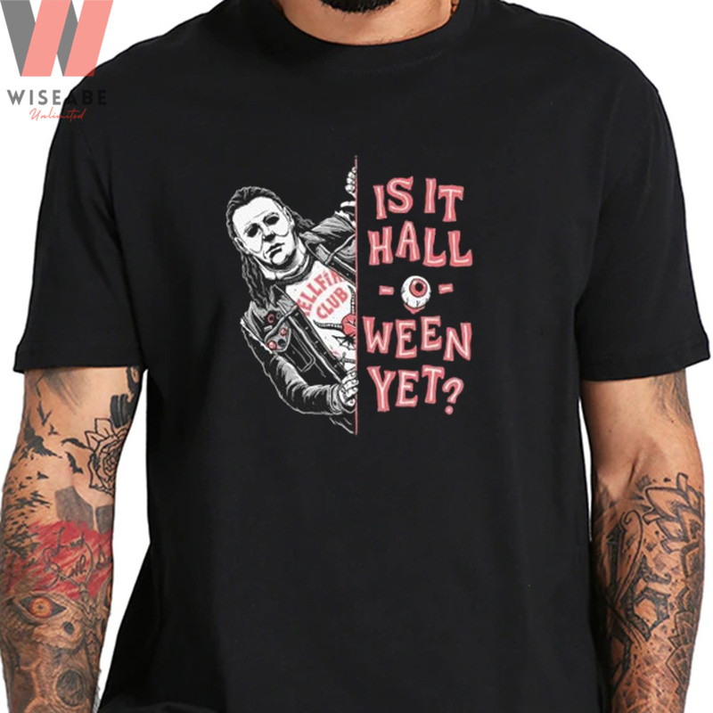 Funny Is It Halloween Yet Michael Myers Shirtjpg