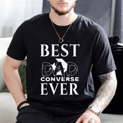 best converse dad ever father's day gift t-shirt