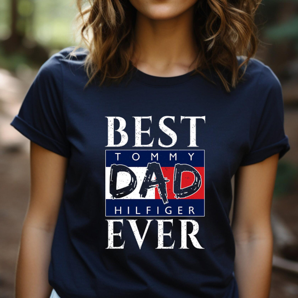 Best Tommy Hilfiger Dad Ever Fathers Day Gift TShirt05gnavy05gnavyjpg