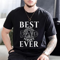 best versace dad ever father's day gift t-shirt