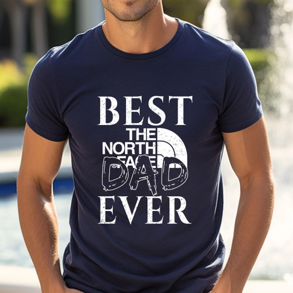 Best The North Face Dad Ever Fathers Day Gift TShirt02navy02navyjpg
