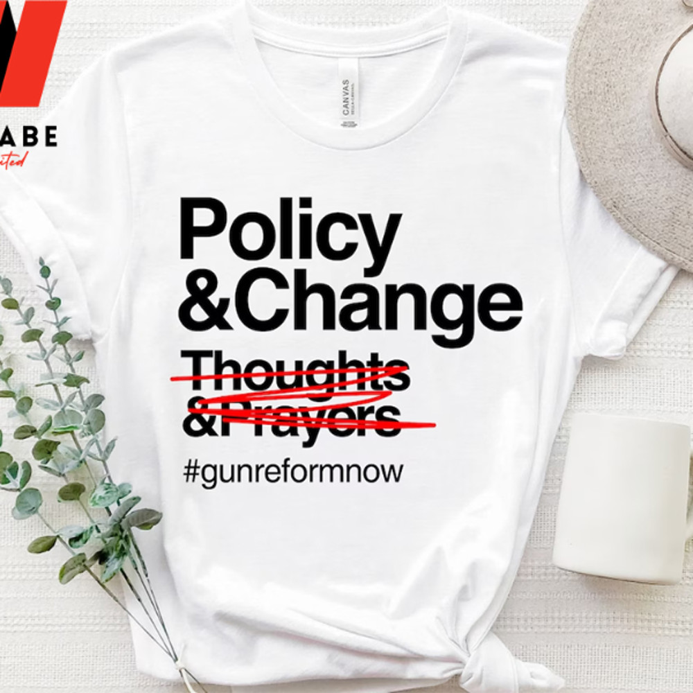 Gun Reform Now Thoughts And Prayers Policy Change T Shirtjpg