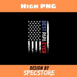 fathers day best papa ever with us american flag png, father day png, dad png, digital download