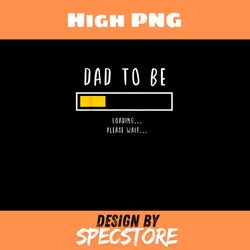 best expecting dad daddy father gifts men png, father day png, dad png, high png, digital download