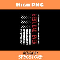 best dad ever us american flag gift for fathers day, father day png, dad png, high png, digital download