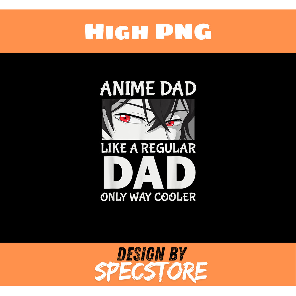 Anime Dad Like A Regular Dad Only Cooler Fathers Day Otaku.jpg