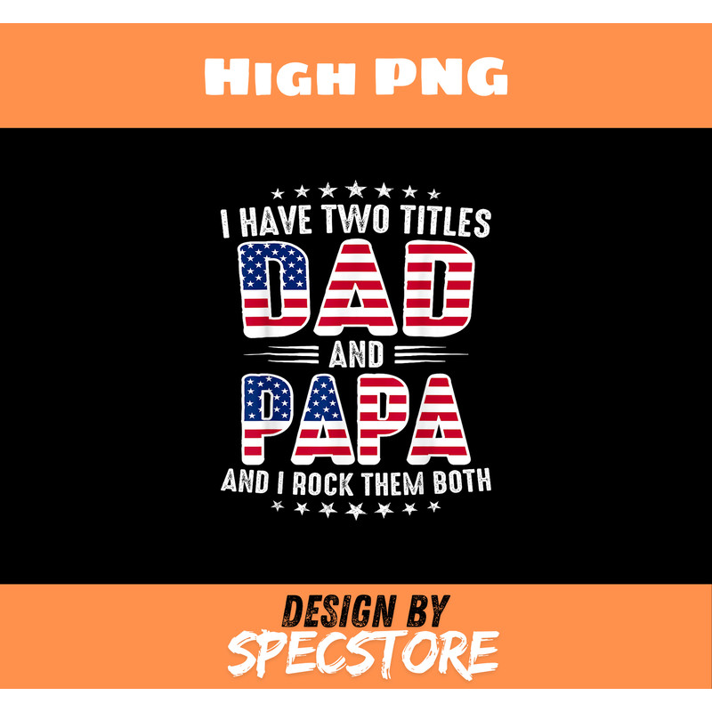 Fathers Day I Have Two Titles Dad And Papa Fathers Day.jpg