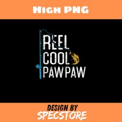 fishing reel cool pawpaw fathers day gift fisherman pawpaw png, father day png, dad png, high png, digital download