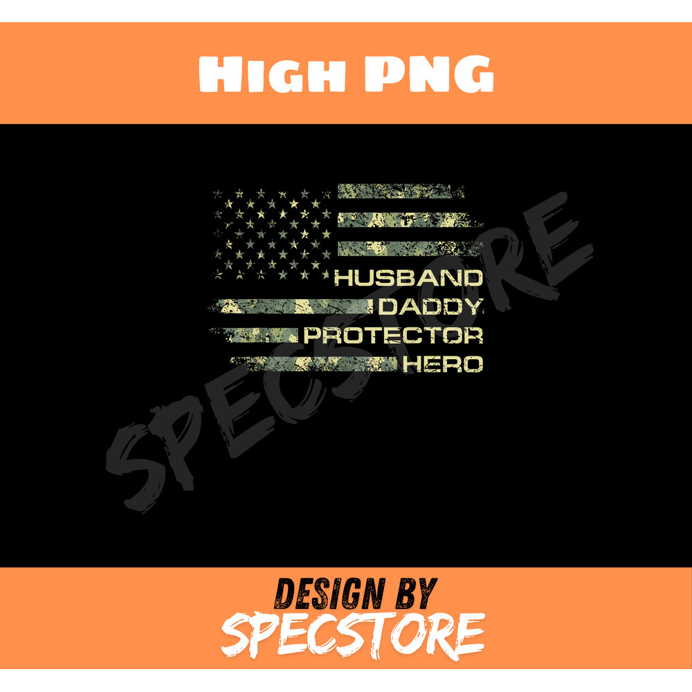 Husband Daddy Protector Hero Fathers Day Camo American Flag.jpg
