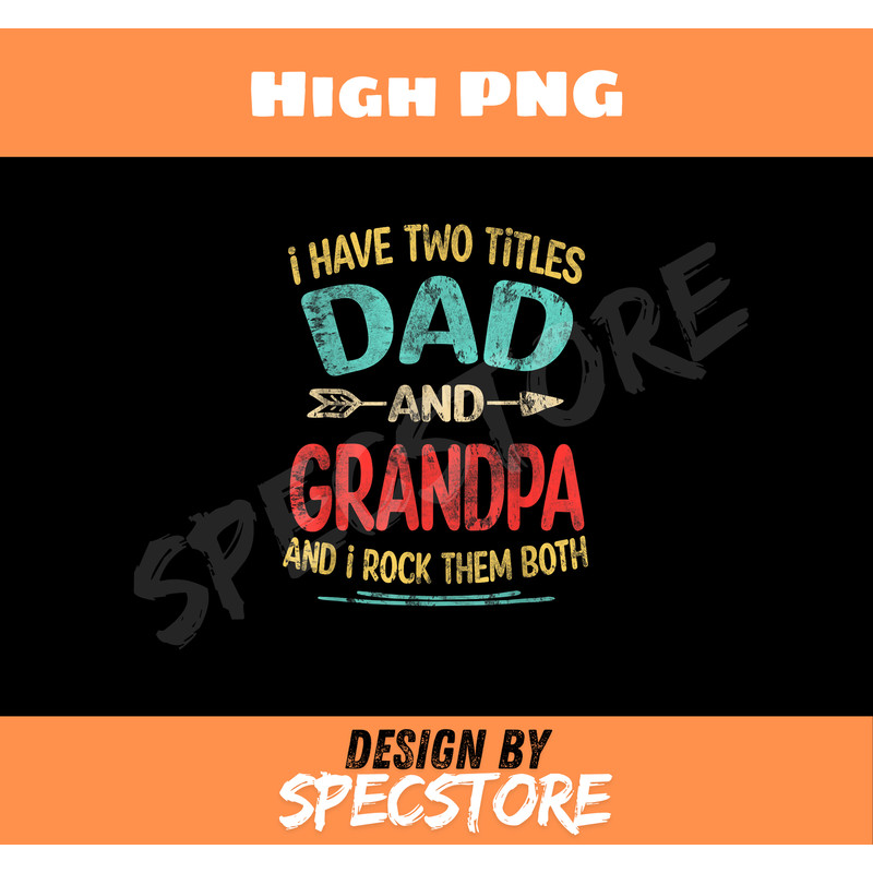 I Have Two Titles Dad And Grandpa Fathers Day Grandpa Gift.jpg