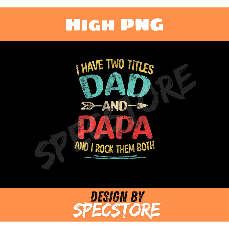 I Have Two Titles Dad And Papa Funny Fathers Day Dad Gift.jpg