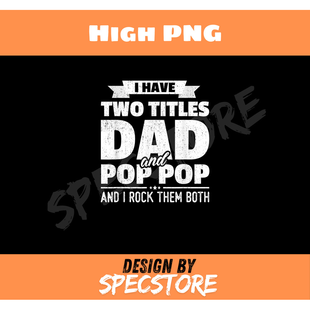 I Have Two Titles Dad And Pop Pop Grandpa Fathers Day Gift.jpg