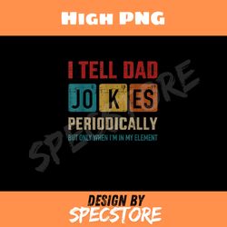 i tell dad jokes periodically element vintage fathers day png, dad png, high png, digital download