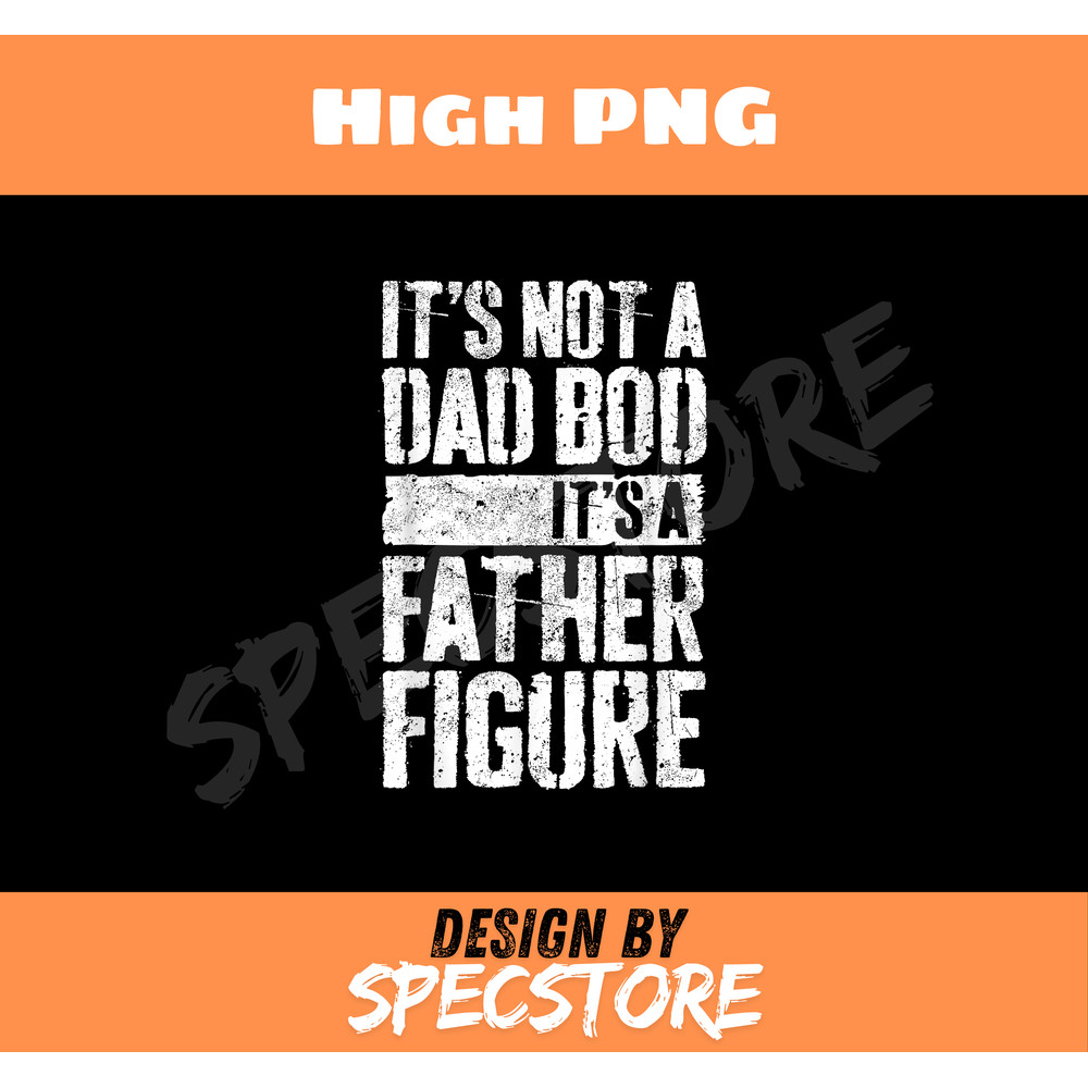 Its Not A Dad Bod Its A Father Figure Fathers Day TShirt.jpg