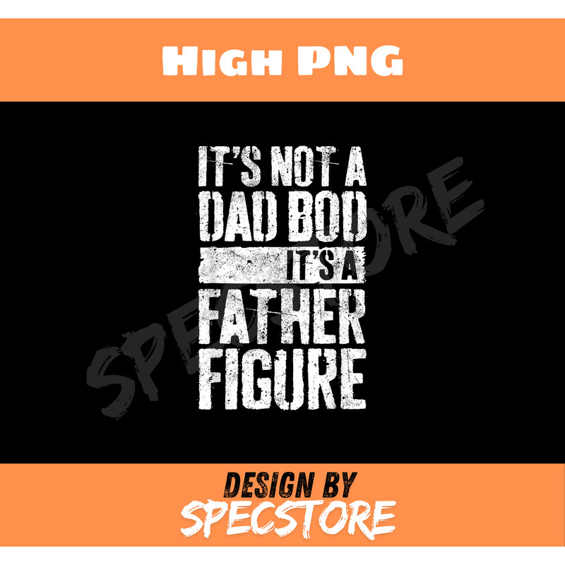 Its Not A Dad Bod Its A Father Figure Fathers Day TShirt.jpg