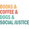 Books _amp_ Coffee _amp_ Dogs _amp_ Social Justice.png