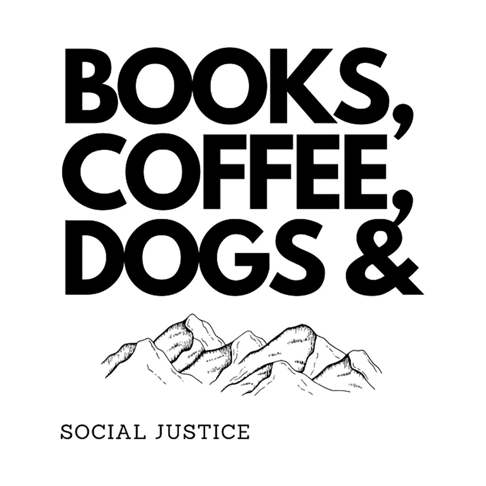 BOOKS, COFFEE, DOGS _amp_ SOCIAL JUSTICE .png