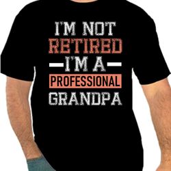 I'm Not Retired I'm a Professional Grandpa Png 300 DPI To Create Design Instant Download