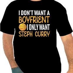 I Dont' Want A Boyfrient  I Only Want Steff Curry  Png 300 DPI To Create Design Instant Download