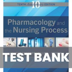 Pharmacology and the Nursing Process 10th Edition TEST BANK
