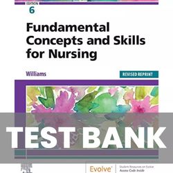 Fundamental Concepts and Skills for Nursing 6th Edition Williams TEST BANK 9780323694766
