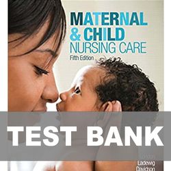 Maternal and Child Nursing Care 5th Edition TEST BANK 9780134167220