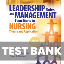 Leadership Roles and Management Functions in Nursing 10th Edition TEST BANK 9781975139216