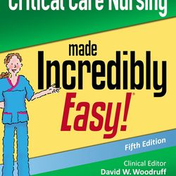 Critical Care Nursing Made Incredibly Easy (Incredibly Easy Series) 5th Edition